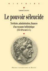 Le pouvoir séleucide. Territoire, administration, finances d'un royaume hellénistique (312-129 avant J-C), 2007, 536 p.
