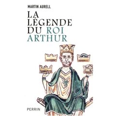 La légende du roi Arthur, 550-1250, 2007, 696 p.