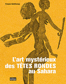 L'art mystérieux des TÊTES RONDES au Sahara, 2007, 280 p., 350 ill.