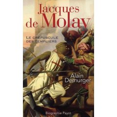 Jacques de Molay. Le crépuscule des templiers, 2007, 390 p.
