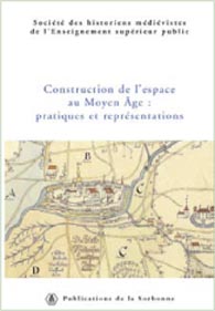 Construction de l'espace au Moyen-Age : pratiques et représentations, 2007, 444 p.