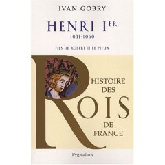 Henri Ier. Fils de Robert II le Pieux, 1031-1060, 2008, 252 p.