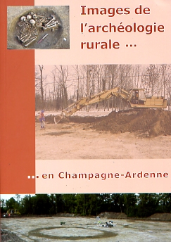 2006/2. Images de l'archéologie rurale... en Champagne-Ardenne.