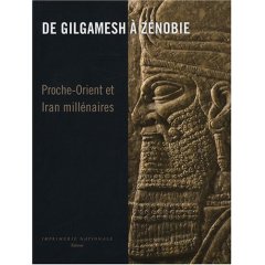 ÉPUISÉ - De Gilgamesh à Zenobie. Proche-Orient et Iran millénaires, (cat. expo. Musées royaux d'art et d'Histoire, Bruxelles, déc. 2007-avr. 2008), 2008, 320 p., 400 ill. coul.