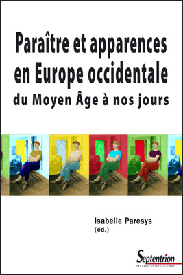 Paraître et apparences en Europe occidentale du Moyen Age à nos jours, 2008, 400 p.