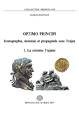 Optimo Principi. Iconographie, monnaie et propagande sous Trajan. I, La colonne Trajane, (Moneta 68), 2007, 360 p.