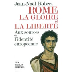 Rome. La gloire et la liberté. Aux sources de l'identité européenne, 2008, 378 p.