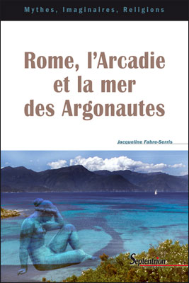 Rome, l'Arcadie et la mer des Argonautes, 2008, 244 p.