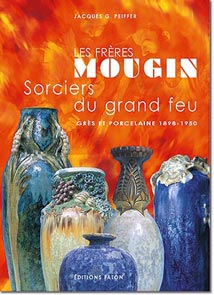 ÉPUISÉ - PEIFFER J. - Les Frères Mougin, sorciers du grand feu- Grès et porcelaines 1898-1950, 2001, 240 p., 300 ill - Occasion 