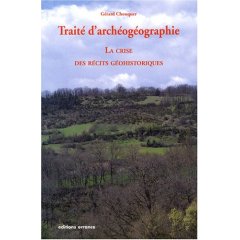 Traité d'archéogéographie. La crise des récits géohistoriques, 2008, 228 p.