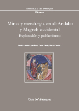 Minas y metalurgia en al-Andalus y Magreb occidental. Explotación y poblamiento, 2008, 272 p.