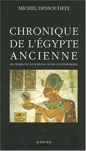 Chronique de l'Egypte ancienne. Les pharaons, leur règne, leurs contemporains, 2008, 780 p.