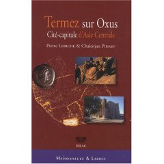 Termez sur Oxus. Cité-capitale d'Asie Centrale, 2008, 163 p., 16 pl.