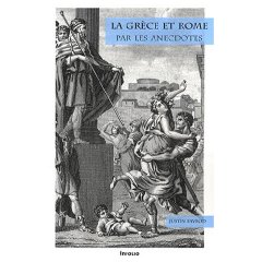 ÉPUISÉ - La Grèce et Rome par les anecdotes, 2008, 272 p.