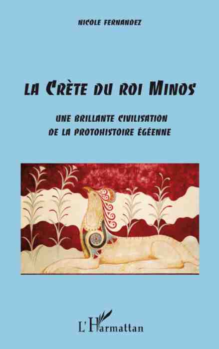 La Crète du roi Minos. Une brillante civilisation de la protohistoire égéenne, 2008, 210 p.