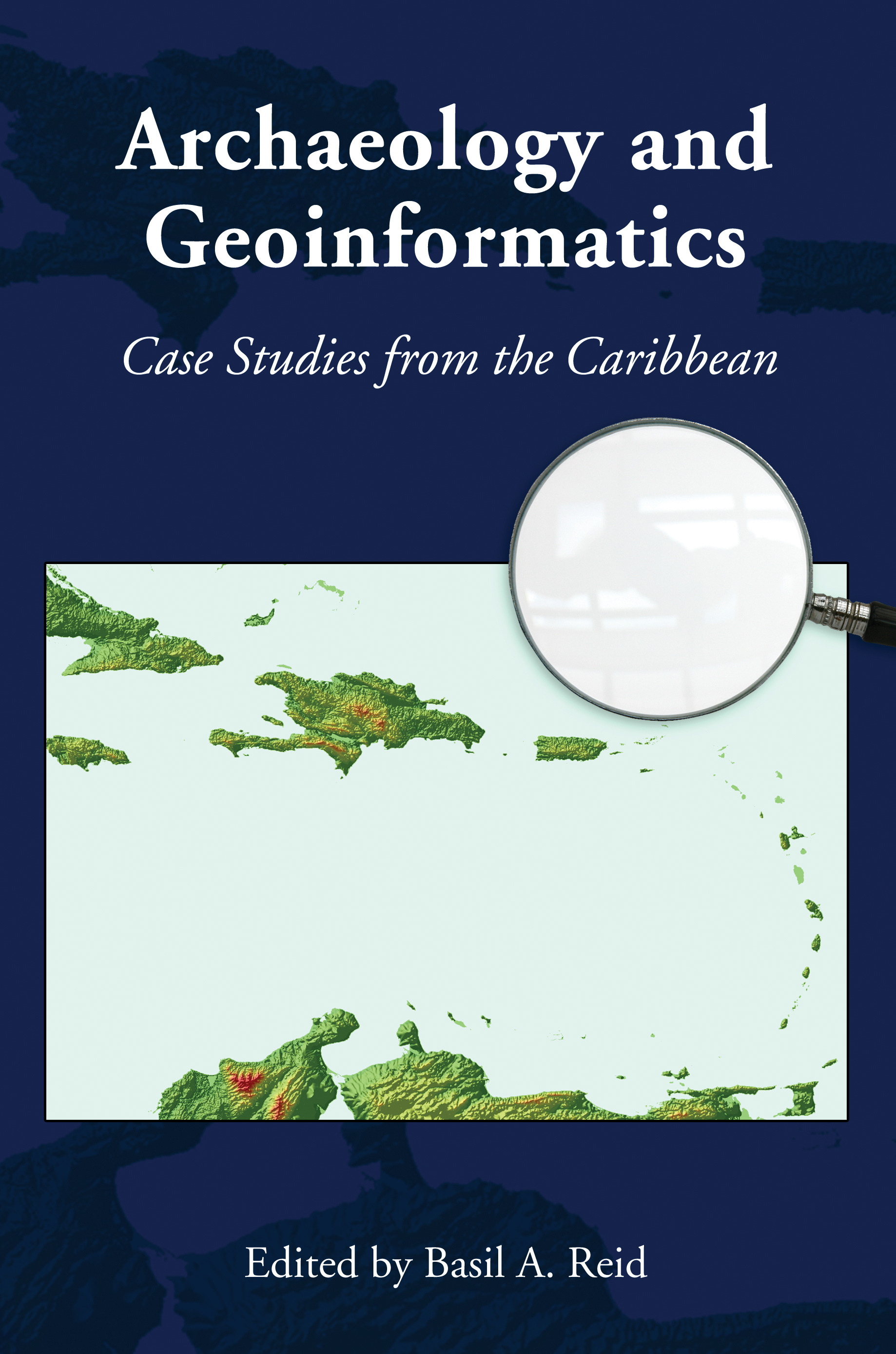 Archaeology and Geoinformatics. Case Studies from the Caribbean, 2008, 296 p.