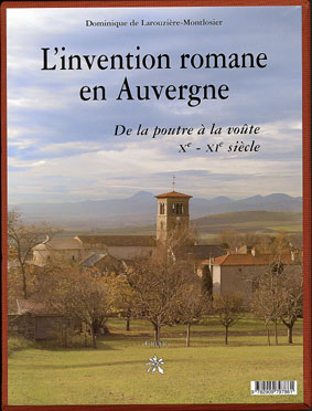 L'invention romane en Auvergne. De la poutre à la voûte, Xe-XIe siècle, 2003, 360 p.