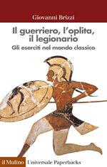 Il guerriero, l'oplita, il legionario. Gli eserciti nel mondo classico, 2008, 248 p.