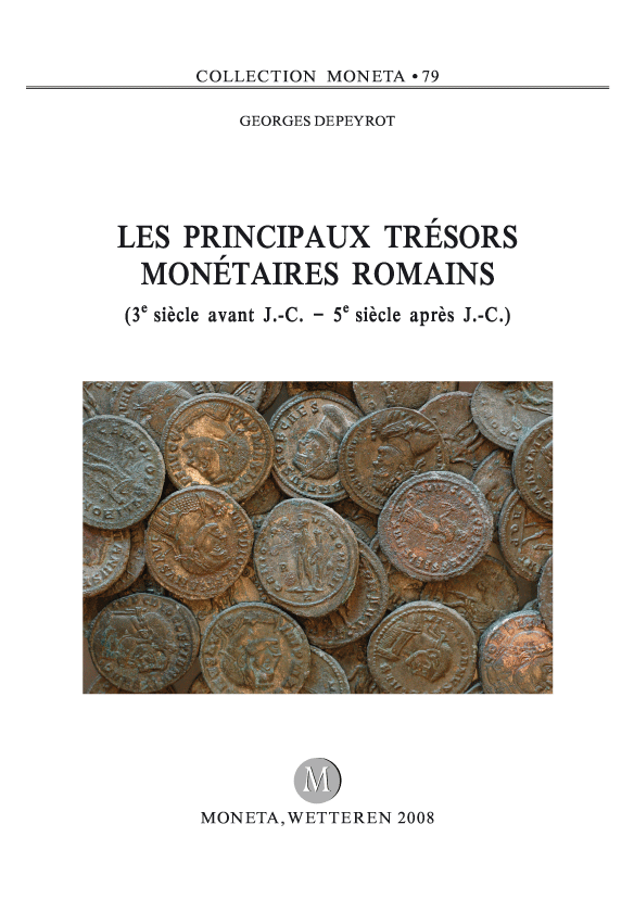 Les principaux trésors monétaires romains (3e siècle avant J.-C. – 5e siècle après J.-C.), (Moneta 79), 2008, 142 p.