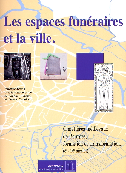 Les espaces funéraires et la ville. Cimetières médiévaux de Bourges, formation et transformation (5e-16e s.), 2008, 196 p.