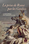 La prise de Rome par les Gaulois. Lecture mythique d'un événement historique, 2008, 450 p.