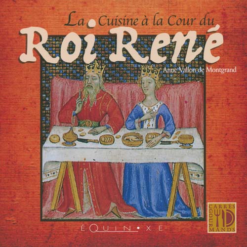La Cuisine à la Cour du Roi René, 2008, 159 p.