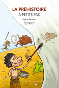 ÉPUISÉ - La préhistoire à petits pas, 2008, 79 p. LIVRE POUR ENFANT