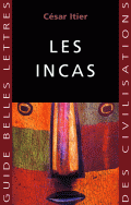 Les Incas, (Guide Les Belles Lettres), 2008, 214 p.
