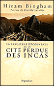 La fabuleuse découverte de la cité perdue des Incas. La découverte de Machu Picchu, 2008, 315 p.