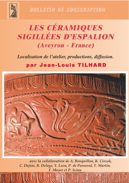 ÉPUISÉ - Les céramiques sigillées d'Espalion (Aveyron, France). Localisation de l'atelier, productions, diffusion, (suppl. Aquitania, 16), 2009, 354 p., pl. h.t.