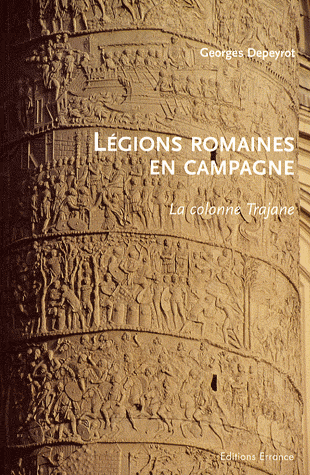 Légions romaines en campagne. La colonne Trajane, 2008, 247 p.