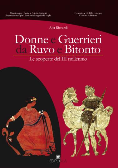 Donne e guerrieri da ruvo e bitonto. Le scoperte del III millennio, 2008, 112 p., 84 ill.
