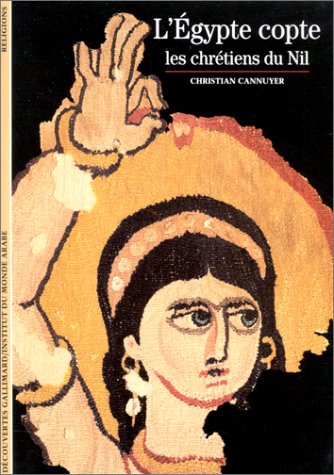 L'Egypte copte. Les Chrétiens du Nil, (Découvertes Gallimard), 2000, 143 p.