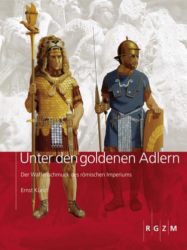 Unter den goldenen Adlern. Der Waffenschmuck des römischen Imperiums, 2008, 154 p., 160 ill. coul., 31 ill. n.b.