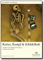 Karies, Kampf & Schädelkult. 150 Jahre anthropologische Forschung in Südwestdeutschland, 250 p.