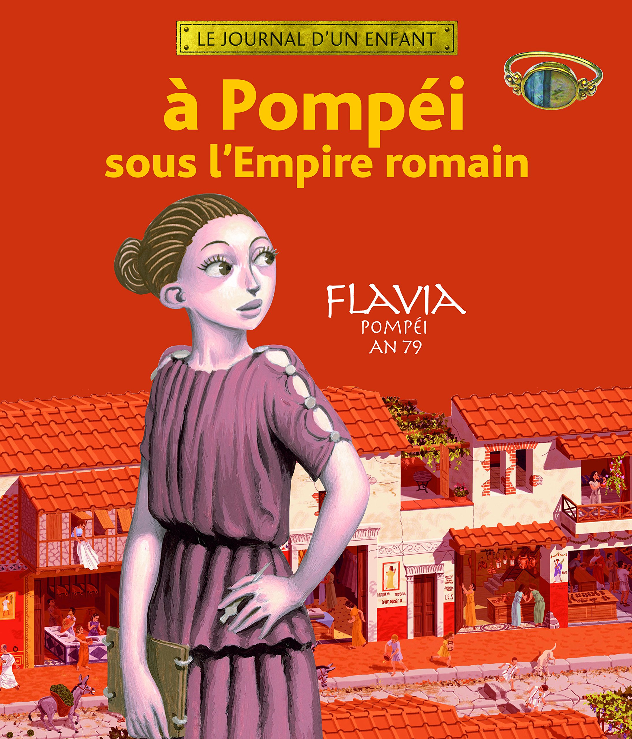 ÉPUISÉ - A Pompéi sous l'Empire romain. Flavia Pompéi an 79, 2007, 60 p. LIVRE POUR ENFANT À PARTIR DE 7 ANS.