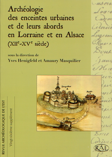 Archéologie des enceintes urbaines et de leurs abords en Lorraine et en Alsace (XIIe-XVe s.), (suppl. RAE 26), 2008, 544 p., ill. n.b. et coul.