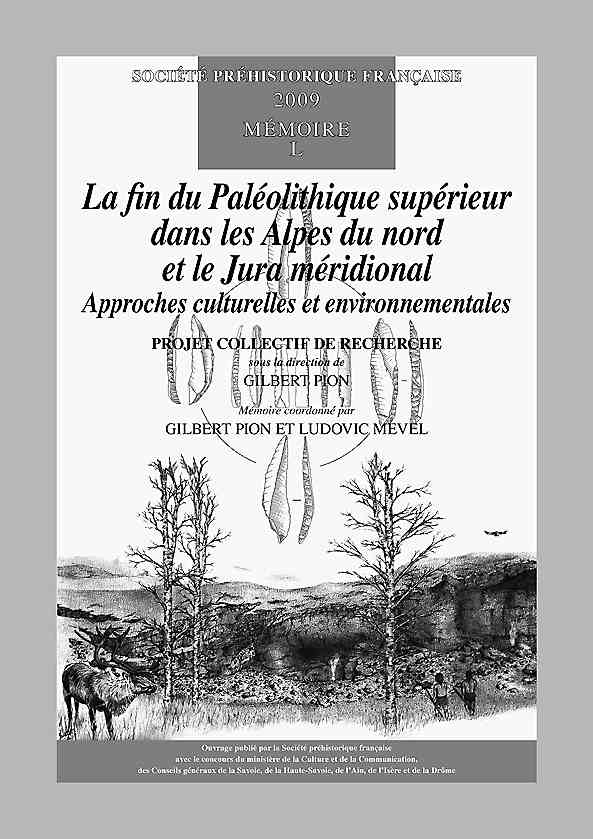 La fin du Paléolithique supérieur dans les Alpes du nord et le Jura méridional. Approches culturelles et environnementales. PCR sous la direction de Gilbert Pion, (Mémoire SPF 50), 2009, 198 p.