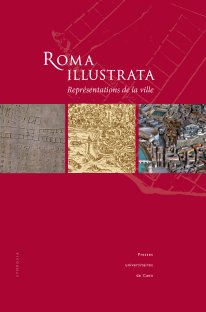 Roma illustrata. Représentations de la ville, (actes coll. int. Caen, oct. 2005), 2008, 458 p.