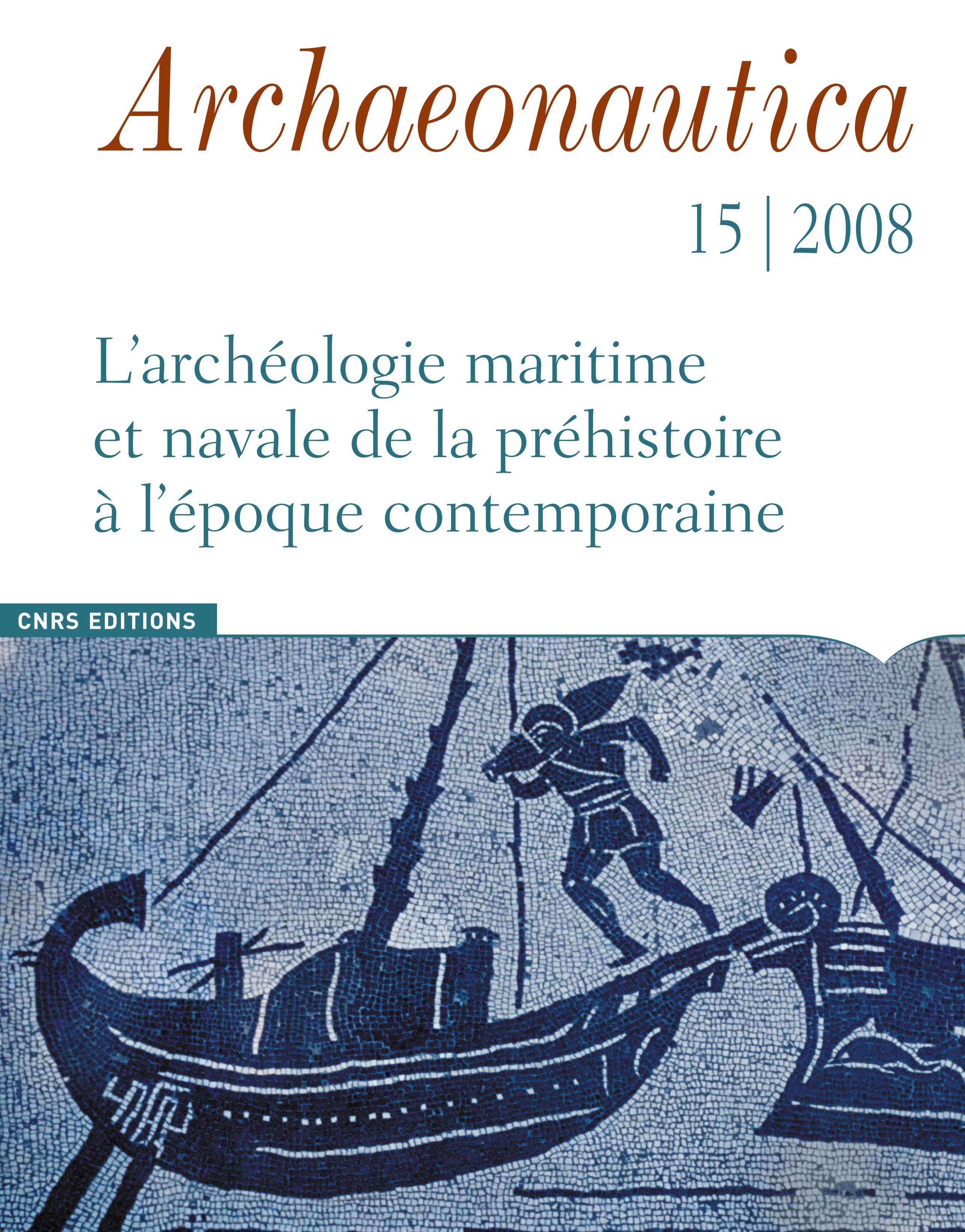 15, 2008. L'archéologie maritime et navale de la préhistoire à l'époque contemporaine, (dir. P. Pomey), 196 p.