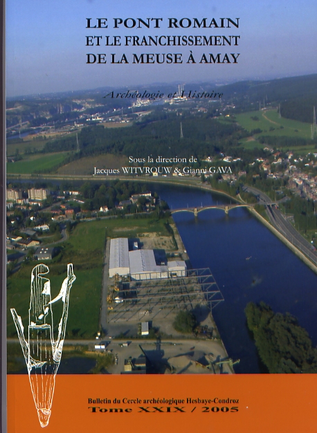 Le pont romain et le franchissement de la Meuse à Amay. Archéologie et Histoire, (Bulletin du Cercle archéologique Hesbaye-Condroz, Tome XXIX/2005), 2008, 163 p.