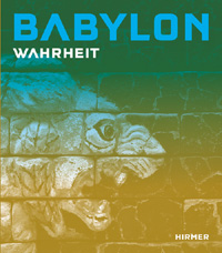 ÉPUISÉ - Babylon. Vol. I-Wahrheit. Vol. II-Mythos, (cat. expo. Pergamonmuseum, Berlin, juin-oct. 2008), 2008, 2 vol.