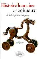 Histoire humaine des animaux. De l'Antiquité à nos jours, 2009, 288 p.