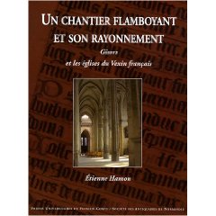 Un chantier flamboyant et son rayonnement. Gisors et les églises du Vexin français, 2008, 652 p., 414 ill. n.b. et coul.