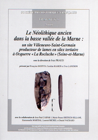 Le Néolithique ancien dans la basse vallée de la Marne : un site Villeneuve-Saint-Germain producteur de lames en silex tertiaire à Ocquerre « La Rocluche » (Seine-et-Marne), (Travaux SPF 9), 2009, 139 p.