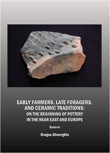 Early Farmers, Late Foragers, and Ceramic Traditions. On the Beginning of Pottery in the Near East and Europe, 2009, 285 p.