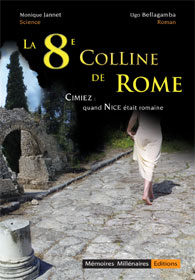 La 8e Colline de Rome. Cimiez quand Nice était romaine, 2021 (nvelle éd. revue et corrigée), 184 p.
