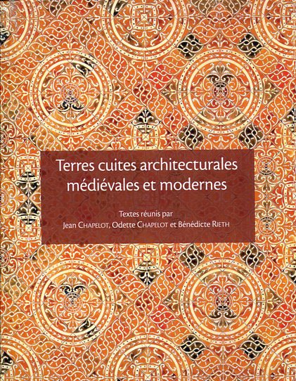 Terres cuites architecturales médiévales et modernes, 2009, 464 p.