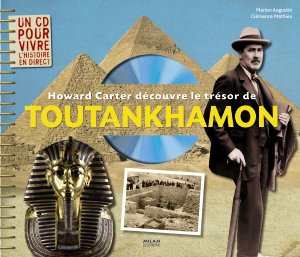 Howard Carter découvre le trésor de Toutankhamon, 2009, 45 p. + 1 CD Audio. LIVRE POUR ENFANT