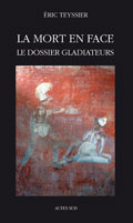 ÉPUISÉ - La mort en face. Le dossier gladiateurs, 2009, 537 p.